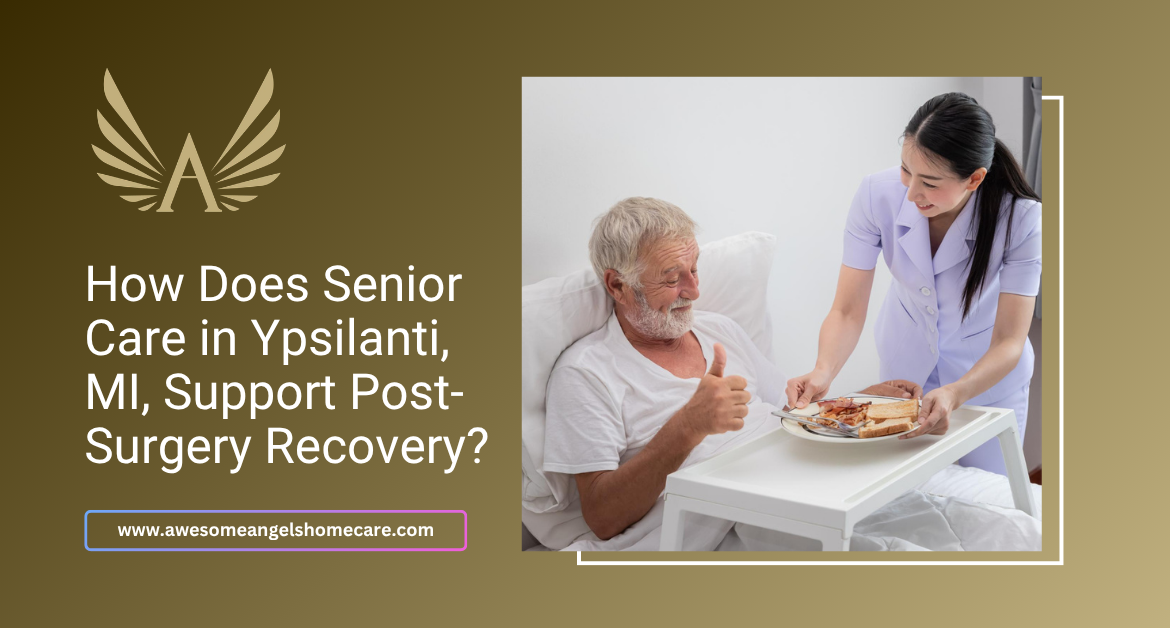 How Does Senior Care in Ypsilanti, MI, Support Post-Surgery Recovery